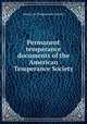 Permanent temperance documents of the American Temperance Society, American Temperance Society 