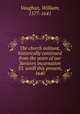 The chvrch militant, historically continued from the yeare of our Saviovrs incarnation 33. untill this present, 1640, Vaughan, William, 1577-1641 