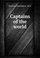 Captains of the world, Overton, Gwendolen, 1876- 