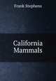 California Mammals, Frank Stephens 