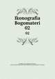 Иконография Богоматери. Том 2, Kondakov, N. P. (Nikodim Pavlovich), 1844-1925,Akademiia nauk SSSR. Otdelenie russkogo iazyka i slovesnosti 
