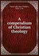 A compendium of Christian theology, Jean Fre?de?ric Ostervald 