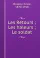 Les Retours ; Les haleurs ; Le soldat, Moselly, Emile, 1870-1918 