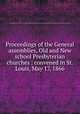 Proceedings of the General assemblies, Old and New school Presbyterian churches : convened in St. Louis, May 17, 1866, Presbyterian Church in the U.S.A. General Assembly. 1866 (Old school),Presbyterian Church in the U.S.A. General Assembly. 1866 (New school) 