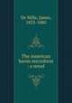 The American baron microform : a novel, De Mille, James, 1833-1880 