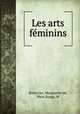 Les arts feminins, Brieuvres, Marguerite de, Mme,Songy, M 