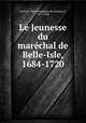 Le Jeunesse du marechal de Belle-Isle, 1684-1720, Pierre Mallebay du Cluzeau d