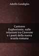Cantores Euphorionis: sulle relazioni tra Cicerone e i poeti della nuova scuola romana, Adolfo Gandiglio 