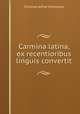 Carmina latina, ex recentioribus linguis convertit, Christian Alfred Fahlcrantz 