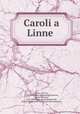 Caroli a Linne, Carl von Linne 