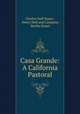 Casa Grande: A California Pastoral, Charles Duff Stuart , Henry Holt and Company, Bertha Stuart 