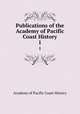 Publications of the Academy of Pacific Coast History. 1, Academy of Pacific Coast History 
