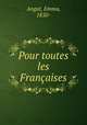 Pour toutes les Francaises, Angot, Emma, 1850- 