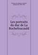 Les portraits du duc de La Rochefoucauld, Anatole Granges de Surgeres 
