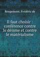 Il faut choisir : conference contre le deisme et contre le materialisme, Frederic de Rougemont 