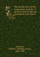 The architecture of the renaissance in Italy : a general view for the use of students and others, Anderson, William J. (William James), 1864-1900 