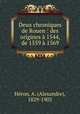 Deux chroniques de Rouen : des origines a 1544, de 1559 a 1569, Alexandre Heron 