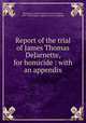 Report of the trial of James Thomas DeJarnette, for homicide : with an appendix, Dejarnette, James Thomas,Grissom, Eugene, 1831-1902,Virginia. Supreme Court of Appeals 