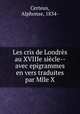Les cris de Londres au XVIIIe siecle-- avec epigrammes en vers traduites par Mlle X., Certeux, Alphonse, 1834- 