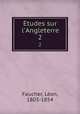 tudes sur l`Angleterre. 2, Leon Faucher 