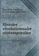 Histoire revolutionnaire contemporaine, Granier de Cassagnac, A. (Adolphe), 1806-1880 