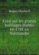 Essai sur les grands bailliages etablis en 1788 en Normandie, Charles E. Seeger 