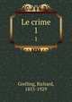 Le crime. 1, Grelling, Richard, 1853-1929 