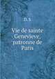 Vie de sainte Genevieve, patronne de Paris, D. S 