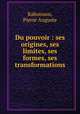 Du pouvoir : ses origines, ses limites, ses formes, ses transformations, Raboisson, Pierre Auguste 