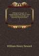 William H. Seward : an autobiography from 1801 to 1834. With a memoir of his life, and selections from his letters .. 3, William Henry Seward 