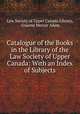 Catalogue of the Books in the Library of the Law Society of Upper Canada: With an Index of Subjects, Law Society of Upper Canada Library, Graeme Mercer Adam 