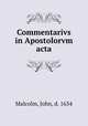 Commentarivs in Apostolorvm acta, Malcolm, John, d. 1634 