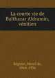 La courte vie de Balthazar Aldramin, venitien, Henri de Regnier 