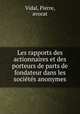 Les rapports des actionnaires et des porteurs de parts de fondateur dans les societes anonymes, Vidal, Pierre, avocat 