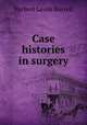 Case histories in surgery, Herbert Leslie Burrell 
