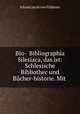 Bio-& Bibliographia Silesiaca, das ist: Schlesische Bibliothec und Bucher-historie. Mit ., Johann Jacob von Fuldener 
