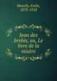 Jean des brebis, ou, Le livre de la misere, Moselly, Emile, 1870-1918 