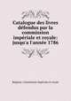 Catalogue des livres defendus par la commission imperiale et royale: jusqu
