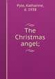 The Christmas angel;, Pyle, Katharine, d. 1938 