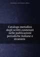 Catalogo metodico degli scritti contenuti nelle publicazioni periodiche italiane e straniere ., Italy Parlamento . Camera dei deputati . Biblioteca 