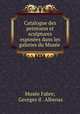 Catalogue des peintures et sculptures exposees dans les galeries du Musee ., Georges d