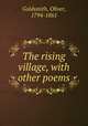 The rising village, with other poems, Goldsmith, Oliver, 1794-1861 