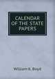 CALENDAR OF THE STATE PAPERS, William K. Boyd 