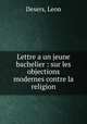 Lettre a un jeune bachelier : sur les objections modernes contre la religion, Desers, Leon 