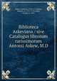 Biblioteca Askeviana / sive Catalogus librorum rarissimorum Antonii Askew, M.D., Askew, Anthony, 1722-1774,Baker, Samuel, ca. 1711-1778,Leigh, George, d. 1815 