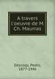 A travers l`oeuvre de M. Ch. Maurras, Descoqs, Pedro, 1877-1946 