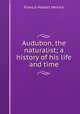 Audubon, the naturalist; a history of his life and time, Herrick, Francis Hobart, 1858-1940 