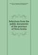 Selections from the public documents of the province of Nova Scotia, Nova Scotia. Commissioner of Public Records,Akins, Thomas B., 1809-1891,Curren, Benjamin 