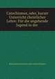 Catechismus, oder, kurzer Unterricht christlicher Lehre: Fur die angehende Jugend in der ., Reformed Church in the United States 