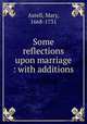 Some reflections upon marriage : with additions, Astell, Mary, 1668-1731 